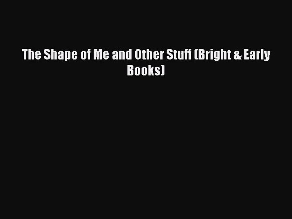[PDF Download] The Shape of Me and Other Stuff (Bright & Early Books) [Read] Full Ebook