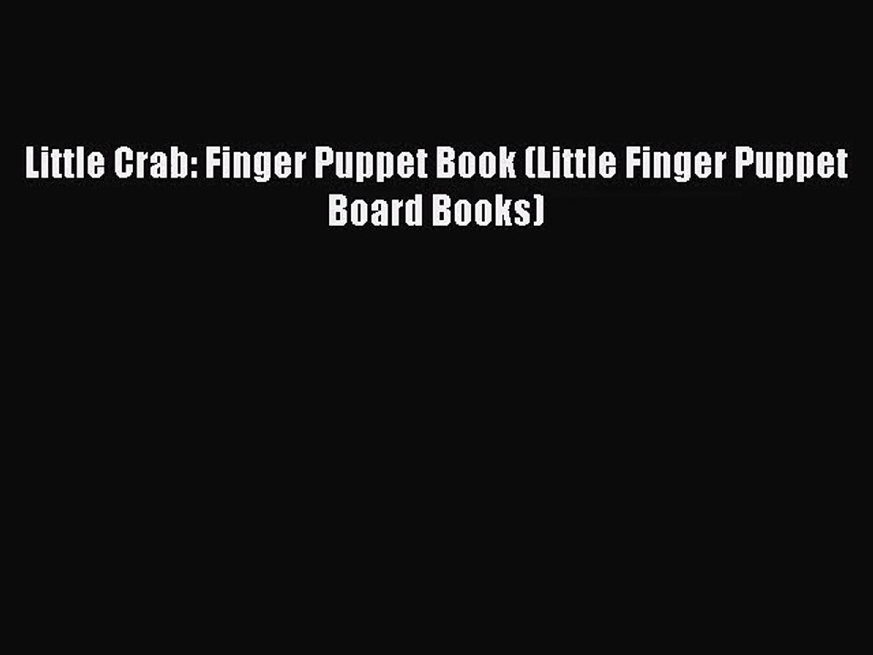 [PDF Download] Little Crab: Finger Puppet Book (Little Finger Puppet Board Books) [Download]