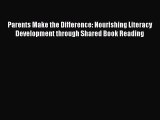 [PDF Download] Parents Make the Difference: Nourishing Literacy Development through Shared