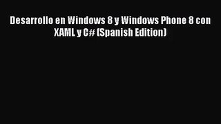 [PDF Download] Desarrollo en Windows 8 y Windows Phone 8 con XAML y C# (Spanish Edition) [Read]