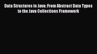 [PDF Download] Data Structures in Java: From Abstract Data Types to the Java Collections Framework