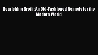 [PDF Download] Nourishing Broth: An Old-Fashioned Remedy for the Modern World [Download] Full