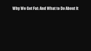 [PDF Download] Why We Get Fat: And What to Do About It [PDF] Full Ebook