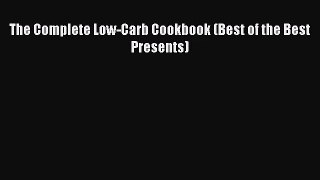 [PDF Download] The Complete Low-Carb Cookbook (Best of the Best Presents) [Download] Online