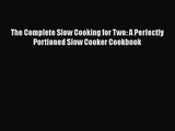 [PDF Download] The Complete Slow Cooking for Two: A Perfectly Portioned Slow Cooker Cookbook