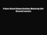 [PDF Download] Project-Based Homeschooling: Mentoring Self-Directed Learners [Read] Online