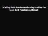 [PDF Download] Let's Play Math: How Homeschooling Families Can Learn Math Together and Enjoy