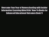 [PDF Download] Overcome Your Fear of Homeschooling with Insider Information (Learning Abled