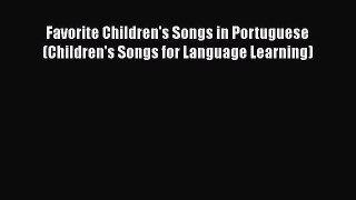 [PDF Download] Favorite Children's Songs in Portuguese (Children's Songs for Language Learning)