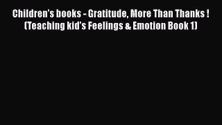 [PDF Download] Children's books - Gratitude More Than Thanks ! (Teaching kid's Feelings & Emotion