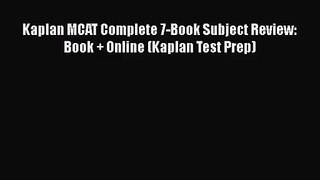 [PDF Download] Kaplan MCAT Complete 7-Book Subject Review: Book + Online (Kaplan Test Prep)