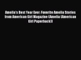 [PDF Download] Amelia's Best Year Ever: Favorite Amelia Stories from American Girl Magazine