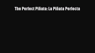[PDF Download] The Perfect Piñata: La Piñata Perfecta [Read] Full Ebook