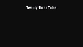 [PDF Download] Twenty-Three Tales [Read] Full Ebook
