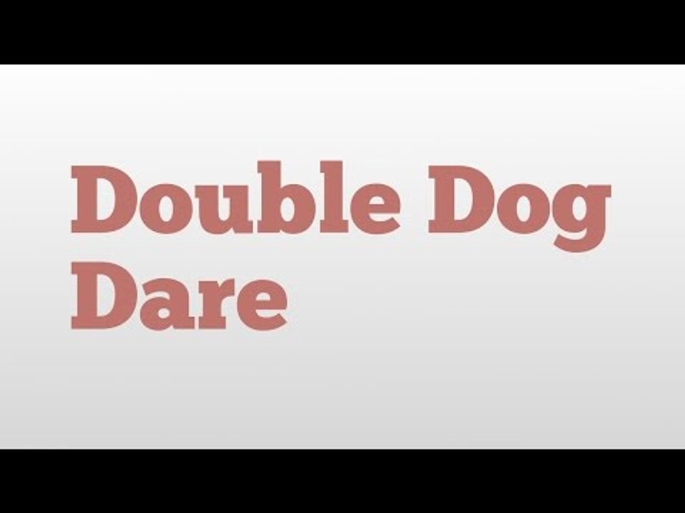 Double Dog Dare meaning and pronunciation video Dailymotion