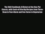 [PDF Download] The Chili Cookbook: A History of the One-Pot Classic with Cook-off Worthy Recipes