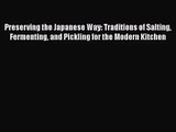[PDF Download] Preserving the Japanese Way: Traditions of Salting Fermenting and Pickling for