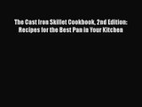 [PDF Download] The Cast Iron Skillet Cookbook 2nd Edition: Recipes for the Best Pan in Your
