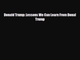 [PDF Download] Donald Trump: Lessons We Can Learn From Donal Trump [Download] Full Ebook