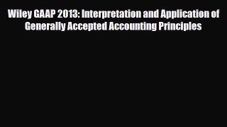 [PDF Download] Wiley GAAP 2013: Interpretation and Application of Generally Accepted Accounting