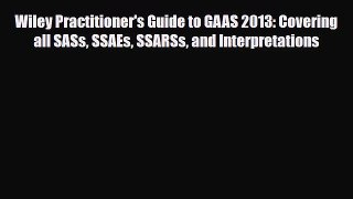 [PDF Download] Wiley Practitioner's Guide to GAAS 2013: Covering all SASs SSAEs SSARSs and