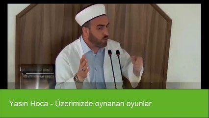 Yasin Hoca - Üzerimizde oynanan oyunlar