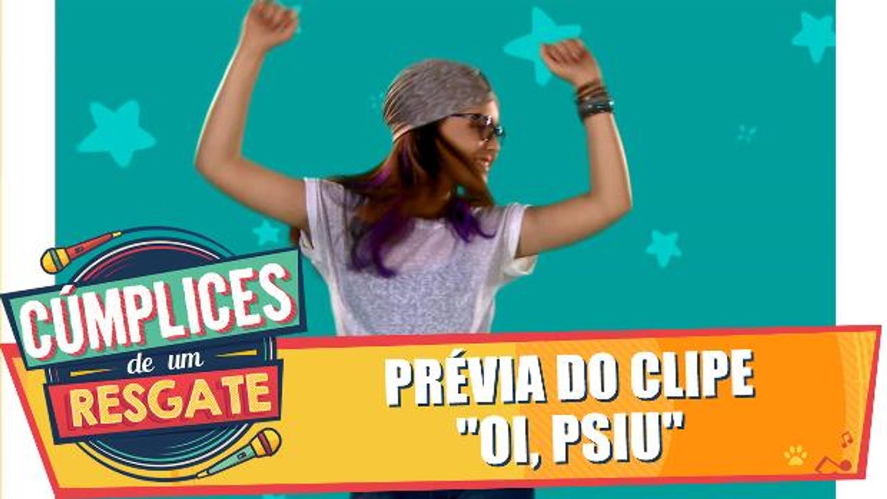 Prévia do videoclipe Oi, Psiu