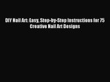 [PDF Download] DIY Nail Art: Easy Step-by-Step Instructions for 75 Creative Nail Art Designs