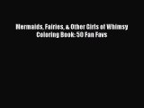 [PDF Download] Mermaids Fairies & Other Girls of Whimsy Coloring Book: 50 Fan Favs [PDF] Full