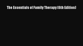 [PDF Download] The Essentials of Family Therapy (6th Edition) [Download] Online