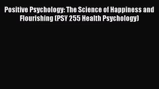 [PDF Download] Positive Psychology: The Science of Happiness and Flourishing (PSY 255 Health