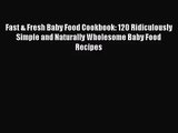 [PDF Download] Fast & Fresh Baby Food Cookbook: 120 Ridiculously Simple and Naturally Wholesome