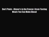 [PDF Download] Don't Panic - Dinner's in the Freezer: Great-Tasting Meals You Can Make Ahead