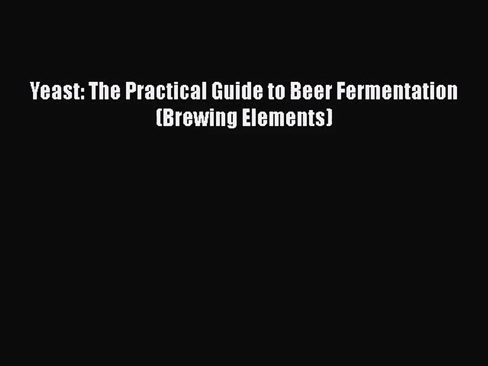 [PDF Download] Yeast: The Practical Guide to Beer Fermentation (Brewing Elements) [Download]