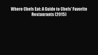 [PDF Download] Where Chefs Eat: A Guide to Chefs' Favorite Restaurants (2015) [PDF] Full Ebook