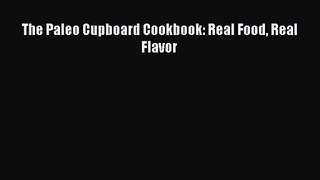 [PDF Download] The Paleo Cupboard Cookbook: Real Food Real Flavor [Read] Full Ebook