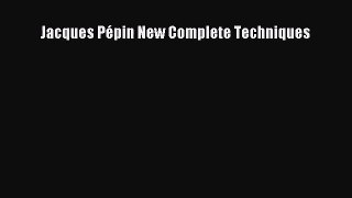 [PDF Download] Jacques Pépin New Complete Techniques [Download] Online