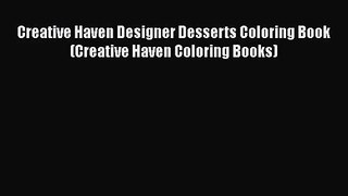 [PDF Download] Creative Haven Designer Desserts Coloring Book (Creative Haven Coloring Books)
