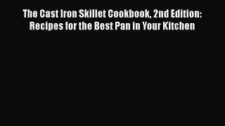 [PDF Download] The Cast Iron Skillet Cookbook 2nd Edition: Recipes for the Best Pan in Your