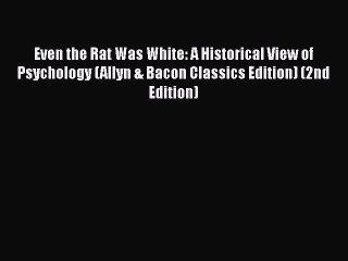 [PDF Download] Even the Rat Was White: A Historical View of Psychology (Allyn & Bacon Classics
