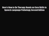 [PDF Download] Here's How to Do Therapy: Hands on Core Skills in Speech-Language Pathology