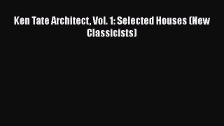 Read Ken Tate Architect Vol. 1: Selected Houses (New Classicists) PDF Free