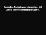 [PDF Download] Counseling Strategies and Interventions (8th Edition) (Interventions that Work