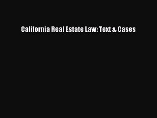 [PDF Download] California Real Estate Law: Text & Cases [Download] Full Ebook