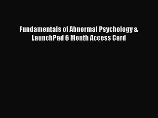 [PDF Download] Fundamentals of Abnormal Psychology & LaunchPad 6 Month Access Card [Download]