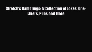 [PDF Download] Stretch's Ramblings: A Collection of Jokes One-Liners Puns and More [Read] Full
