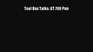 [PDF Download] Tool Box Talks: GT 700 Pun [Download] Full Ebook
