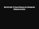 [PDF Download] My Felt Doll: 12 Easy Patterns for Wonderful Whimsical Dolls [PDF] Full Ebook