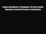 [PDF Download] Siegel and Shuster's Funnyman: The First Jewish Superhero from the Creators