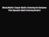 [PDF Download] Marty Noble's Sugar Skulls: Coloring for Everyone (The Dynamic Adult Coloring